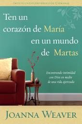 Icon image Ten un corazón de María en un mundo de Martas / Having a Mary Heart in a Martha World