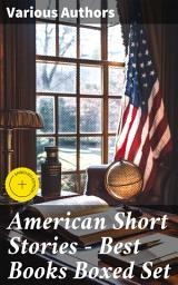 Icon image American Short Stories – Best Books Boxed Set: Enriched edition. 50+ Classics of American Literature