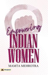 Icon image Empowering Indian Women (Mamta Mehrotra)-(Pb): Empowering Indian Women: Stories of Courage, Resilience and Empowerment