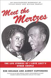 Icon image Meet the Mertzes: The Life Stories of I Love Lucy's Other Couple