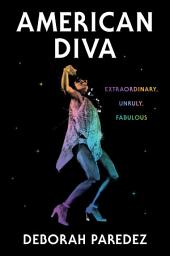 Icon image American Diva: Extraordinary, Unruly, Fabulous