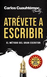 Icon image Atrévete a escribir: El método del gran escritor