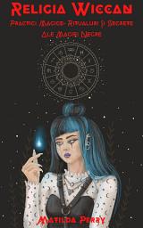 Icon image Religia Wiccan: Practici Magice, Ritualuri și Secrete ale Magiei Negre