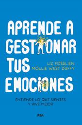 Icon image Aprende a gestionar tus emociones: Entiende lo que sientes y vive mejor
