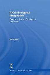Icon image A Criminological Imagination: Essays on Justice, Punishment, Discourse