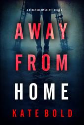 Icon image Away From Home (A Nina Veil FBI Suspense Thriller—Book 4)