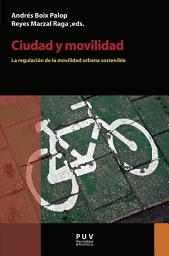 Icon image Ciudad y movilidad: La regulación de la movilidad urbana sostenible