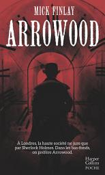 Icon image Arrowood: À Londres, la haute société ne jure que par Sherlock Holmes. Dans les bas-fonds, on préfère Arrowood