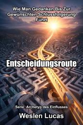 Icon image Entscheidungsroute: Wie Man Gedanken Bis Zur Gewünschten Schlussfolgerung Führt