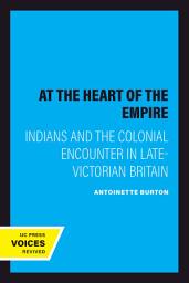 Icon image At the Heart of the Empire: Indians and the Colonial Encounter in Late-Victorian Britain