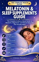 Icon image Melatonin & Sleep Supplements Guide: The Complete Evidence-Based Guide to Melatonin, Magnesium, and Natural Sleep Aids That Actually Work