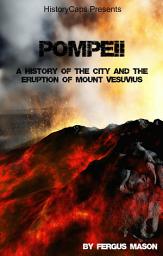 Icon image Pompeii: A History of the City and the Eruption of Mount Vesuvius