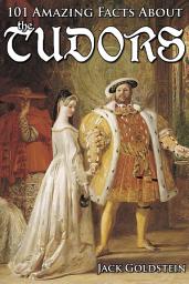 Icon image 101 Amazing Facts about the Tudors