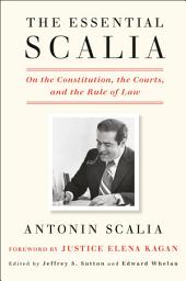 Icon image The Essential Scalia: On the Constitution, the Courts, and the Rule of Law