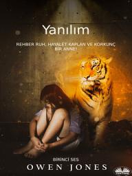 Icon image Yanılım: Rehber ruh, hayalet kaplan, ve ürkütücü bir anne!