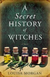 Icon image A Secret History of Witches: A Novel