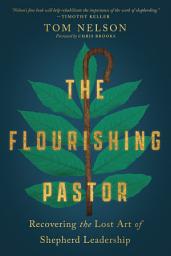 Icon image The Flourishing Pastor: Recovering the Lost Art of Shepherd Leadership