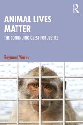 Icon image Animal Lives Matter: The Continuing Quest for Justice