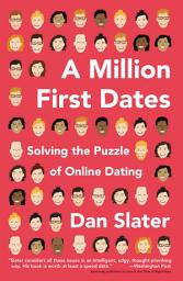 Icon image A Million First Dates: Solving the Puzzle of Online Dating