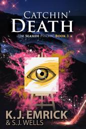 Icon image Catchin' Death: A Paranormal Women's Fiction Cozy Mystery: The Seaside Psychic Book 3