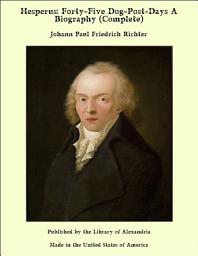 Icon image Hesperus: Forty-Five Dog-Post-Days A Biography (Complete)