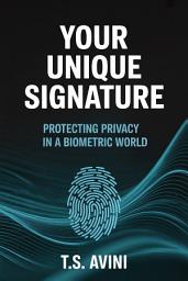 Icon image Your Unique Signature: Protecting Privacy in a Biometric World