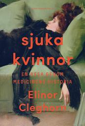 Icon image Sjuka kvinnor : en resa genom medicinens historia