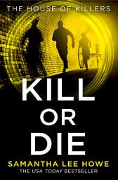 Icon image Kill or Die (The House of Killers, Book 2)
