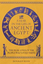 Icon image A Year in the Life of Ancient Egypt: The Real Lives of the People Who Lived There