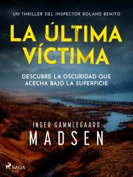 Icon image La última víctima: Una novela negra de la inspectora Roland Benito