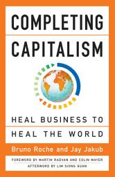 Icon image Completing Capitalism: Heal Business to Heal the World