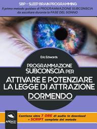 Icon image SBP. Sleep Brain Programming: Attivare e potenziare la Legge di Attrazione dormendo