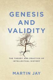 Icon image Genesis and Validity: The Theory and Practice of Intellectual History