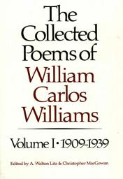 Icon image The Collected Poems of William Carlos Williams: 1909-1939, Volume 1