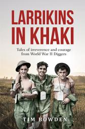 Icon image Larrikins in Khaki: Tales of irreverence and courage from World War II Diggers