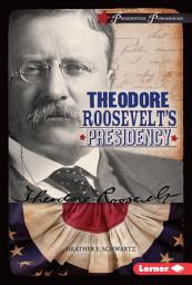 Icon image Theodore Roosevelt's Presidency