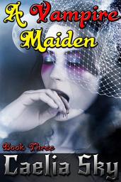 Icon image A Vampire Maiden: Book Three