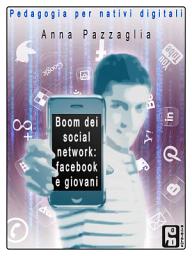 Icon image Boom dei social network: facebook e i giovani: Pedagogia per nativi digitali