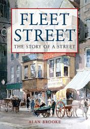 Icon image Fleet Street: The Story of a Street