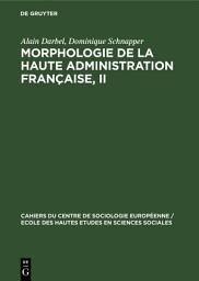 Icon image Morphologie de la haute administration française, II: Le système administratif