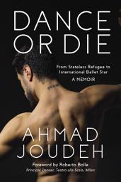 Icon image Dance or Die: From Stateless Refugee to International Ballet Star A MEMOIR