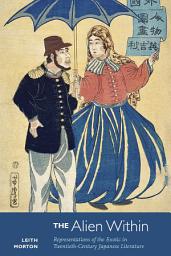 Icon image The Alien Within: Representations of the Exotic in Twentieth-Century Japanese Literature