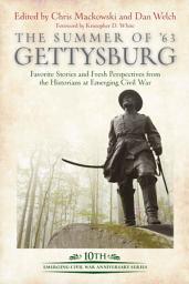 Icon image The Summer of '63 Gettysburg: Favorite Stories and Fresh Perspectives from the Historians at Emerging Civil War, Edition 10