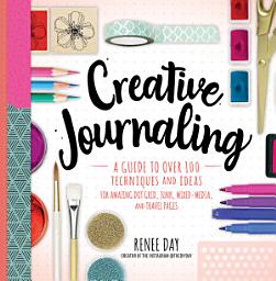 Icon image Creative Journaling: A Guide to Over 100 Techniques and Ideas for Amazing Dot Grid, Junk, Mixed-Media, and Travel Pages