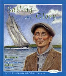 Icon image Sailing for Glory: The Story of Captain Angus Walters and the Bluenose