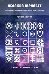 Icon image Adinkra Alphabet, Fourth Edition: The Adinkra Symbols As Alphabets & Their Hidden Meanings