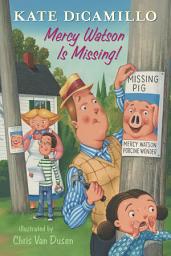 Icon image Mercy Watson Is Missing!: Tales from Mercy Watson’s Deckawoo Drive, Volume Seven