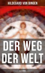 Icon image Der Weg der Welt (Alle 3 Bände): Von Bingen war Benediktinerin, Dichterin und gilt als erste Vertreterin der deutschen Mystik des Mittelalters - Ihre Werke befassen sich mit Religion, Medizin, Musik, Ethik und Kosmologie