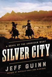 Icon image Silver City: A Novel of the American West