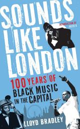 Icon image Sounds Like London: 100 Years of Black Music in the Capital